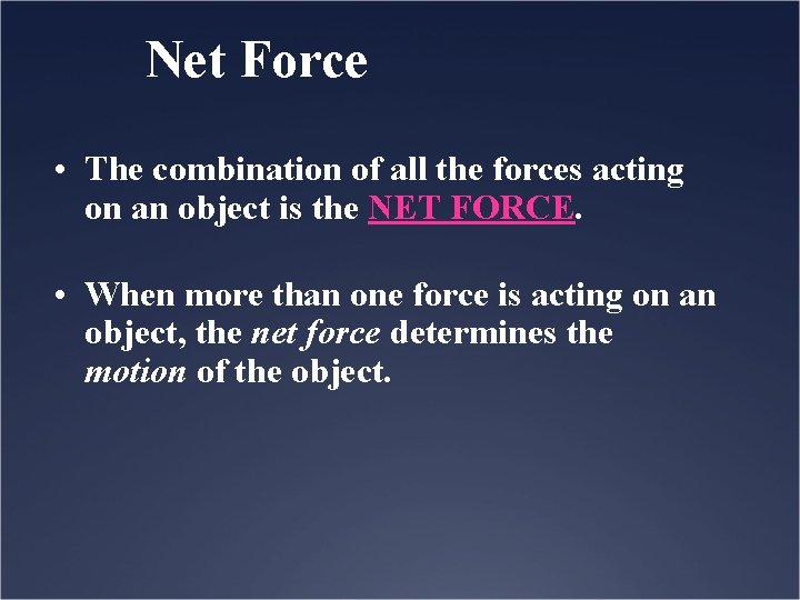 Net Force • The combination of all the forces acting on an object is
