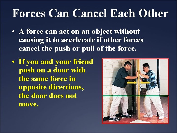 Forces Cancel Each Other • A force can act on an object without causing