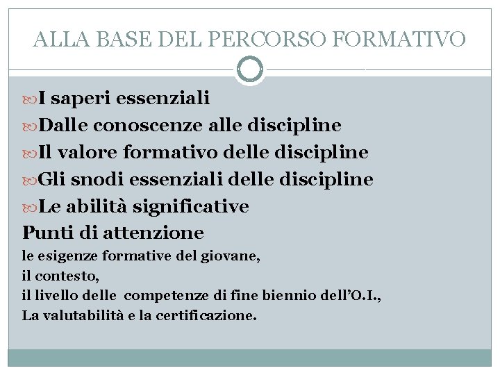 ALLA BASE DEL PERCORSO FORMATIVO I saperi essenziali Dalle conoscenze alle discipline Il valore