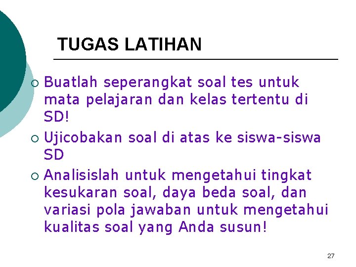 TUGAS LATIHAN Buatlah seperangkat soal tes untuk mata pelajaran dan kelas tertentu di SD!