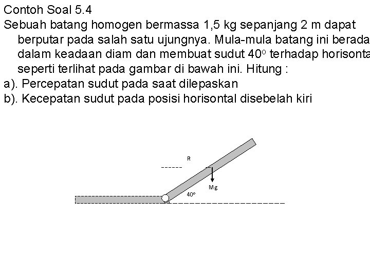 Contoh Soal 5. 4 Sebuah batang homogen bermassa 1, 5 kg sepanjang 2 m