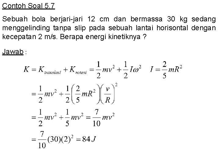 Contoh Soal 5. 7 Sebuah bola berjari-jari 12 cm dan bermassa 30 kg sedang