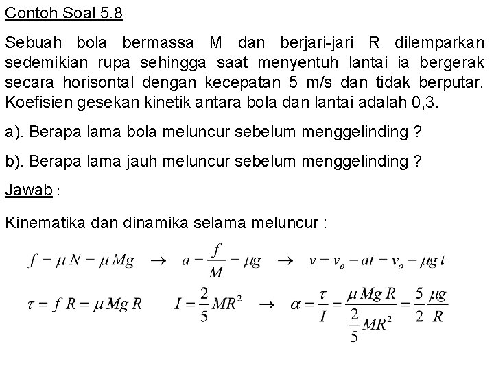 Contoh Soal 5. 8 Sebuah bola bermassa M dan berjari-jari R dilemparkan sedemikian rupa