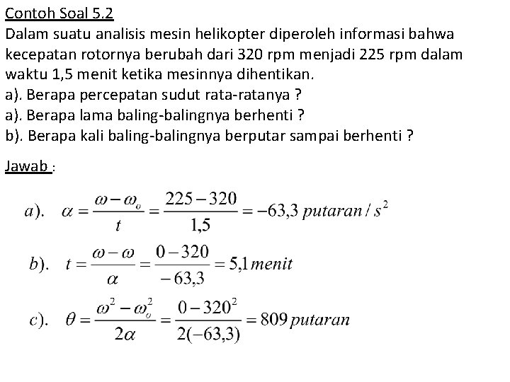 Contoh Soal 5. 2 Dalam suatu analisis mesin helikopter diperoleh informasi bahwa kecepatan rotornya
