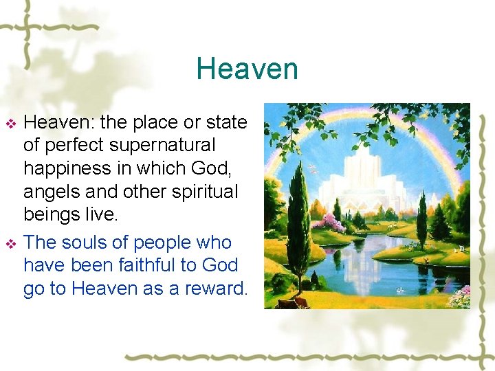 Heaven v v Heaven: the place or state of perfect supernatural happiness in which