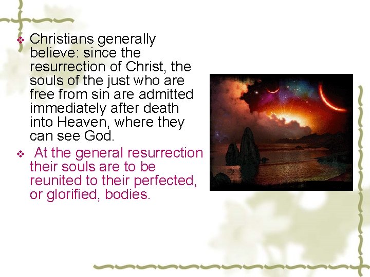 v v Christians generally believe: since the resurrection of Christ, the souls of the