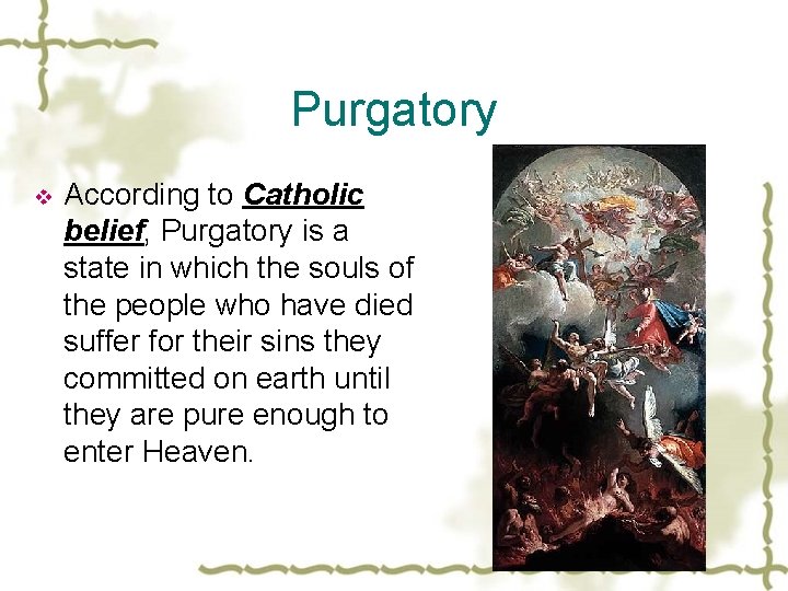 Purgatory v According to Catholic belief, Purgatory is a state in which the souls