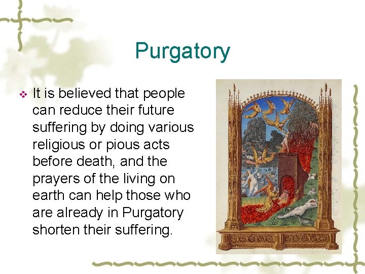 Purgatory v It is believed that people can reduce their future suffering by doing