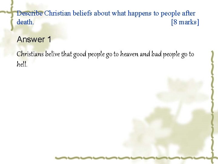 Describe Christian beliefs about what happens to people after death. [8 marks] Answer 1