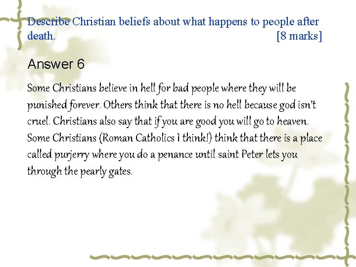 Describe Christian beliefs about what happens to people after death. [8 marks] Answer 6
