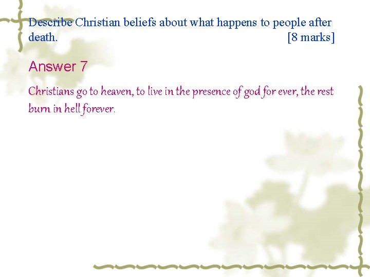 Describe Christian beliefs about what happens to people after death. [8 marks] Answer 7