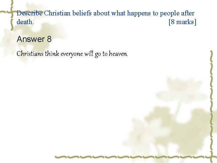 Describe Christian beliefs about what happens to people after death. [8 marks] Answer 8