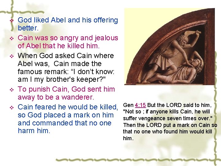 v v v God liked Abel and his offering better. Cain was so angry