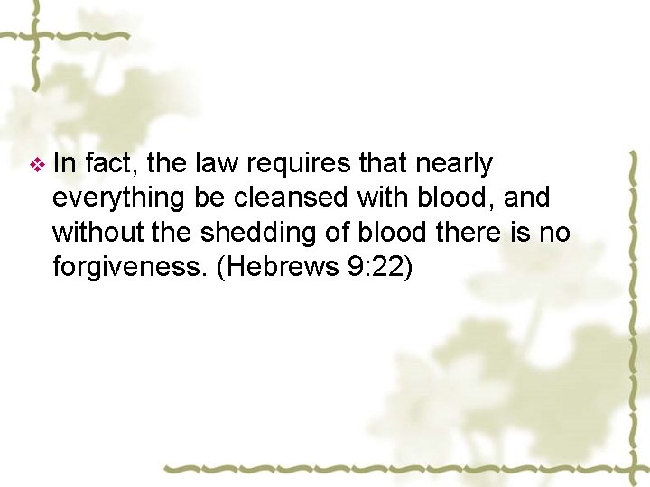 v In fact, the law requires that nearly everything be cleansed with blood, and