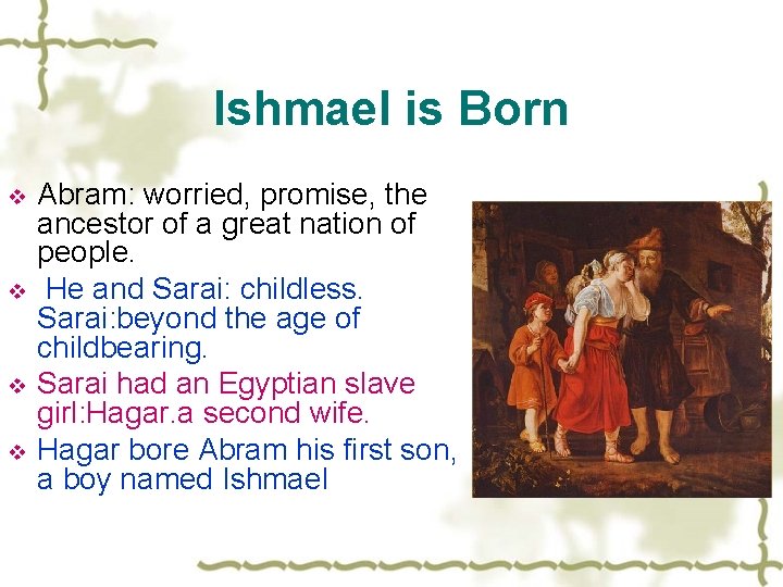 Ishmael is Born v v Abram: worried, promise, the ancestor of a great nation