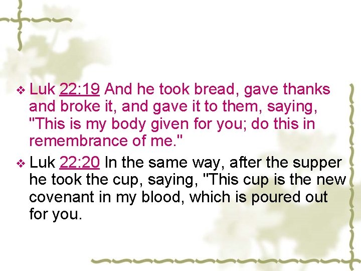 v Luk 22: 19 And he took bread, gave thanks and broke it, and