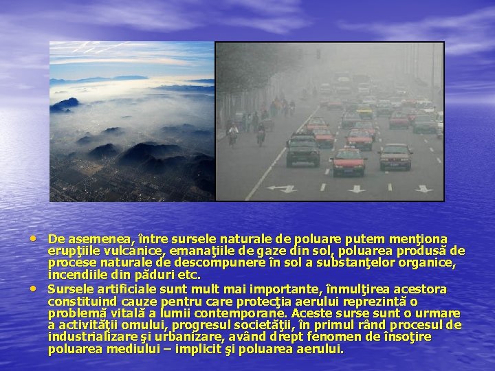  • De asemenea, între sursele naturale de poluare putem menţiona • erupţiile vulcanice,