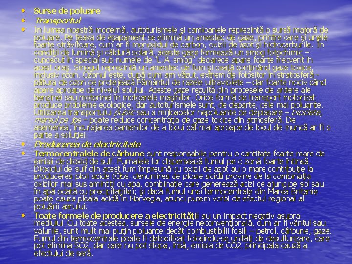  • • • Surse de poluare Transportul In lumea noastră modernă, autoturismele şi