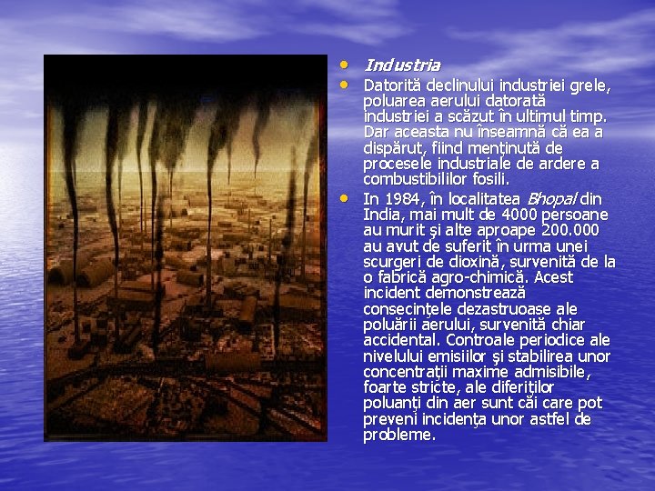  • Industria • Datorită declinului industriei grele, • poluarea aerului datorată industriei a