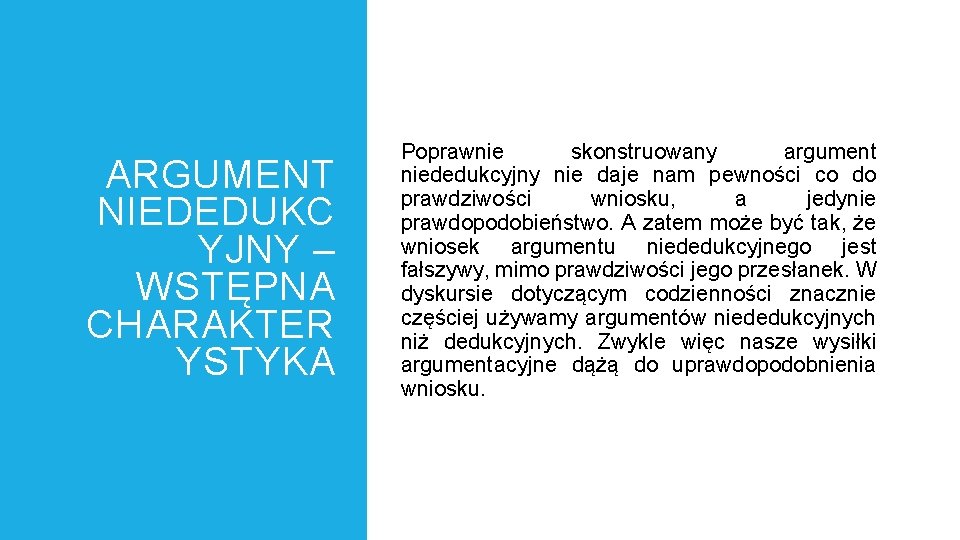 ARGUMENT NIEDEDUKC YJNY – WSTĘPNA CHARAKTER YSTYKA Poprawnie skonstruowany argument niededukcyjny nie daje nam