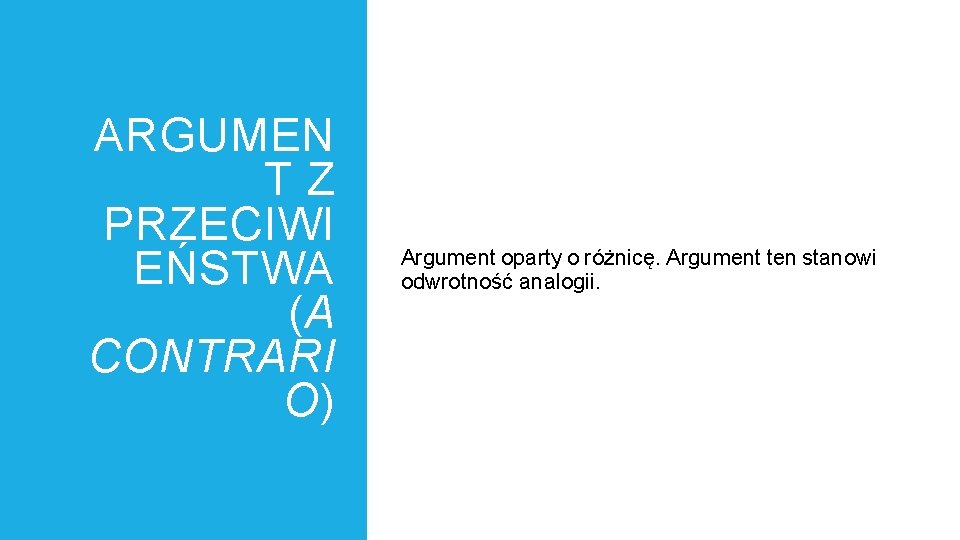 ARGUMEN TZ PRZECIWI EŃSTWA (A CONTRARI O) Argument oparty o różnicę. Argument ten stanowi