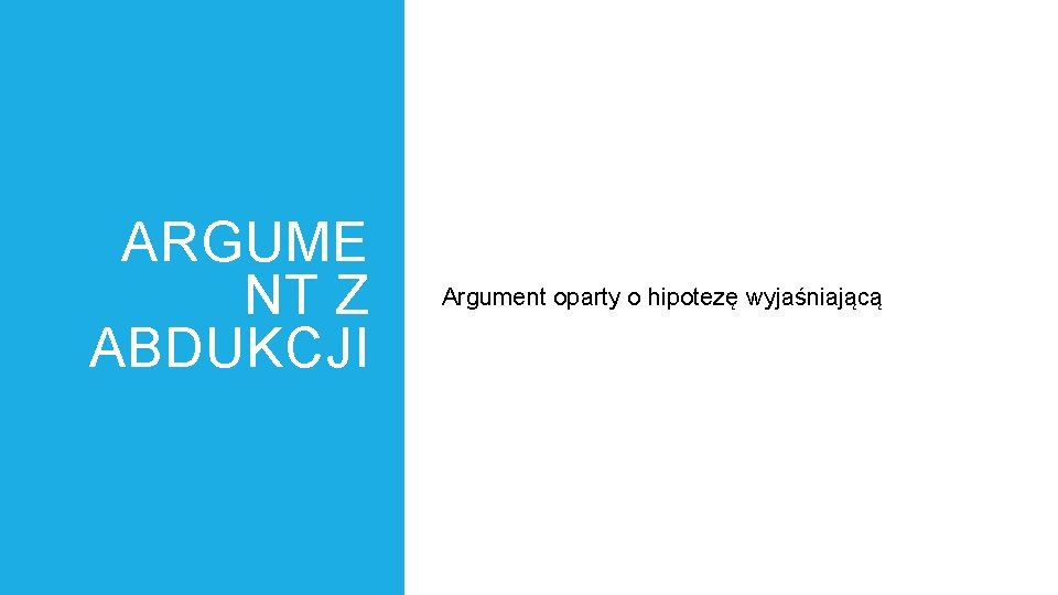 ARGUME NT Z ABDUKCJI Argument oparty o hipotezę wyjaśniającą 