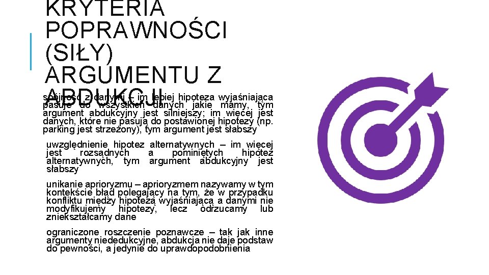 KRYTERIA POPRAWNOŚCI (SIŁY) ARGUMENTU Z spójność z danymi – im lepiej hipoteza wyjaśniająca ABDUKCJI