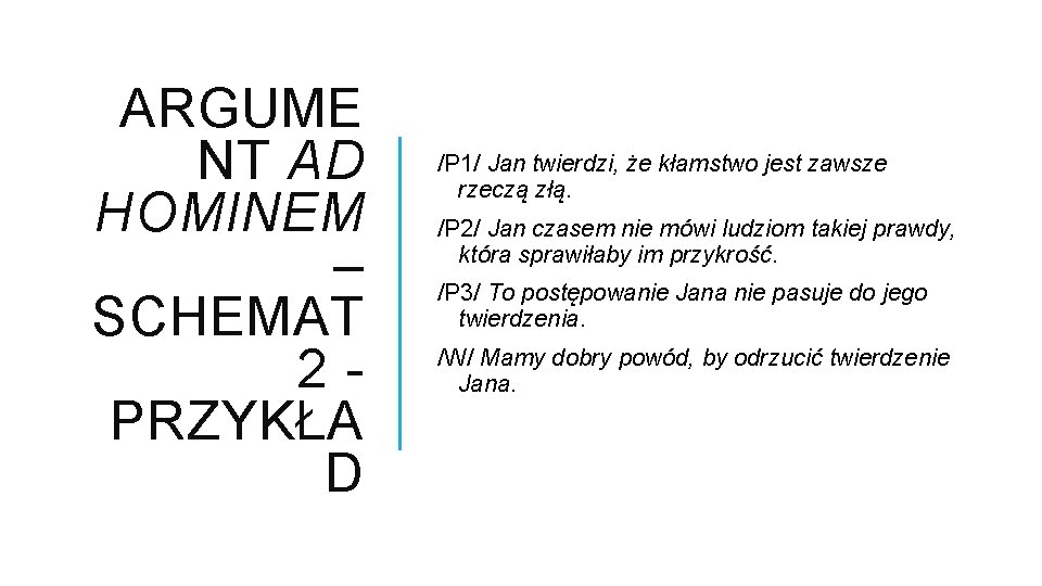 ARGUME NT AD HOMINEM – SCHEMAT 2 PRZYKŁA D /P 1/ Jan twierdzi, że