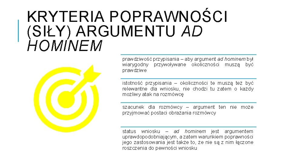 KRYTERIA POPRAWNOŚCI (SIŁY) ARGUMENTU AD HOMINEM prawdziwość przypisania – aby argument ad hominem był