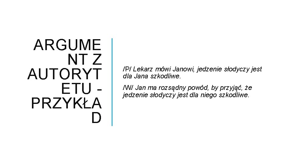 ARGUME NT Z AUTORYT ETU PRZYKŁA D /P/ Lekarz mówi Janowi, jedzenie słodyczy jest