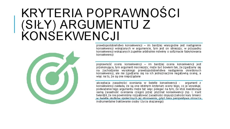 KRYTERIA POPRAWNOŚCI (SIŁY) ARGUMENTU Z KONSEKWENCJI prawdopodobieństwo konsekwencji – im bardziej wiarygodne jest nastąpienie