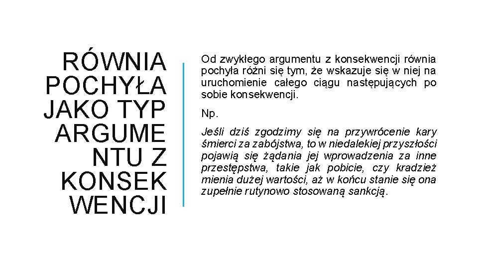 RÓWNIA POCHYŁA JAKO TYP ARGUME NTU Z KONSEK WENCJI Od zwykłego argumentu z konsekwencji