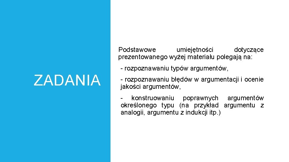 Podstawowe umiejętności dotyczące prezentowanego wyżej materiału polegają na: - rozpoznawaniu typów argumentów, ZADANIA -