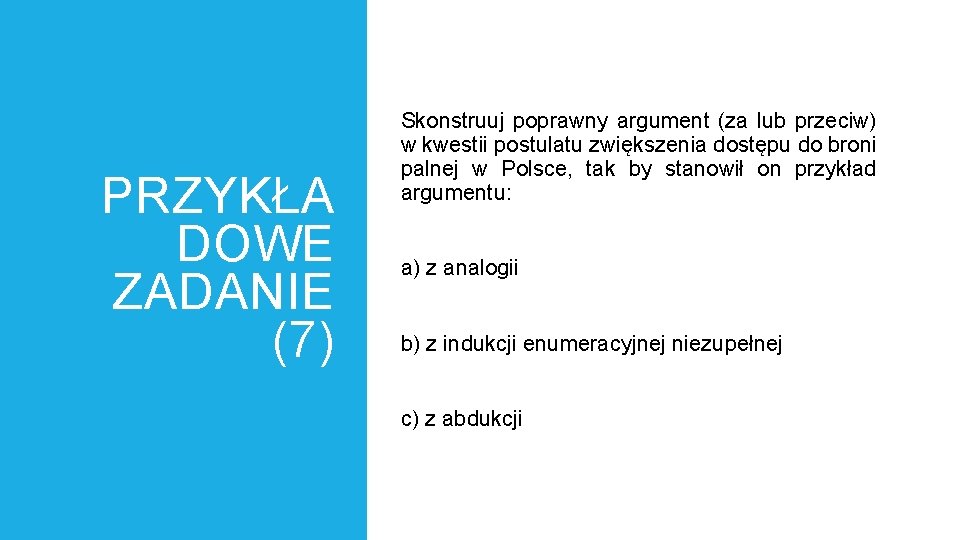 PRZYKŁA DOWE ZADANIE (7) Skonstruuj poprawny argument (za lub przeciw) w kwestii postulatu zwiększenia