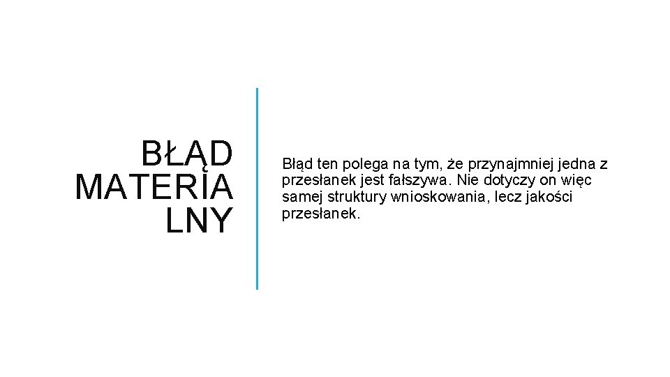 BŁĄD MATERIA LNY Błąd ten polega na tym, że przynajmniej jedna z przesłanek jest