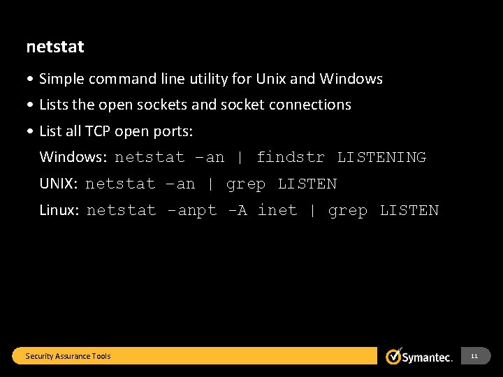 netstat • Simple command line utility for Unix and Windows • Lists the open