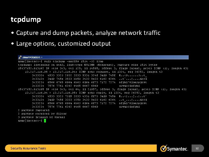 tcpdump • Capture and dump packets, analyze network traffic • Large options, customized output