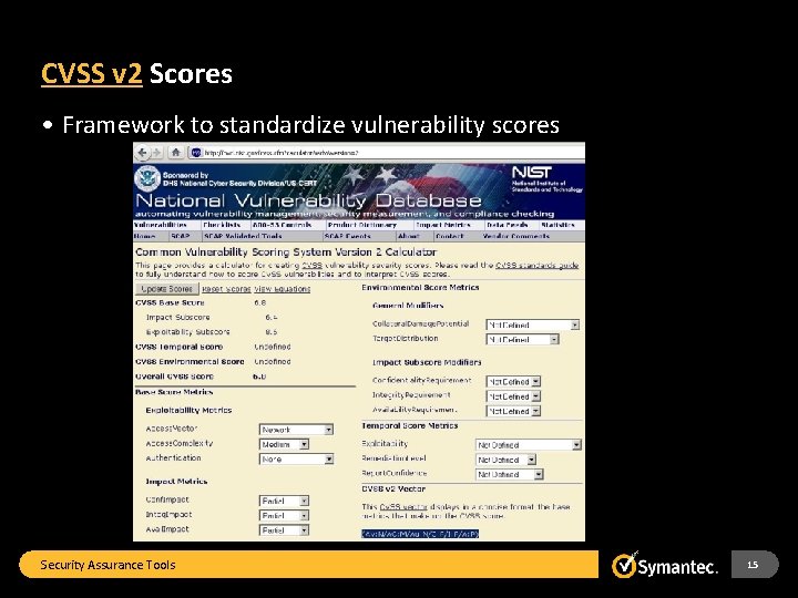 CVSS v 2 Scores • Framework to standardize vulnerability scores Security Assurance Tools 15