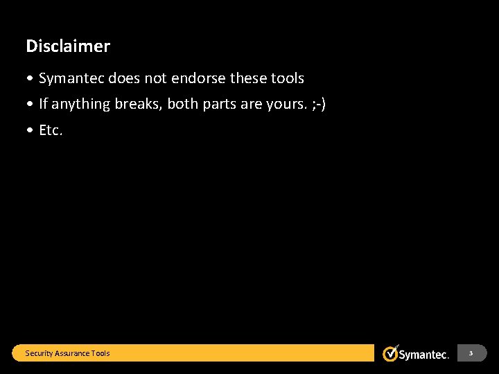 Disclaimer • Symantec does not endorse these tools • If anything breaks, both parts