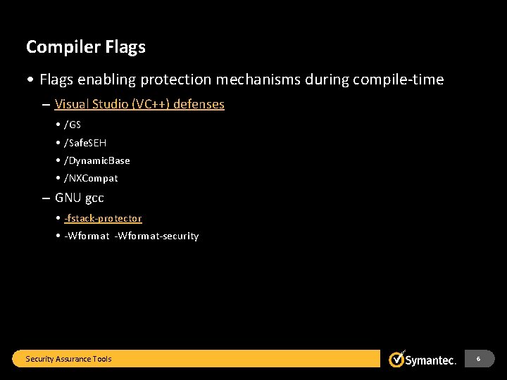 Compiler Flags • Flags enabling protection mechanisms during compile-time – Visual Studio (VC++) defenses