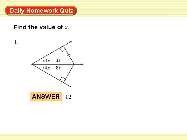 Warm-Up Exercises Daily Homework Quiz Find the value of x. 1. ANSWER 12 