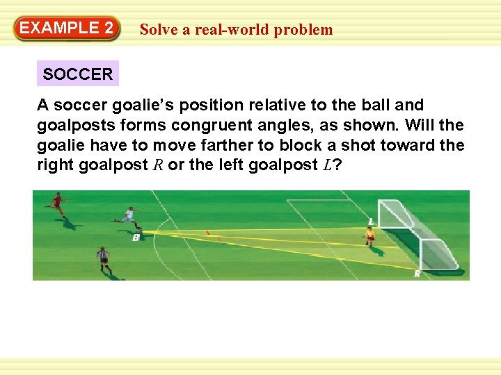 Warm-Up 2 Exercises EXAMPLE Solve a real-world problem SOCCER A soccer goalie’s position relative