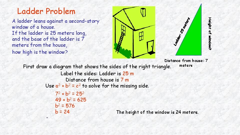 Ladder Problem A ladder leans against a second-story window of a house. If the