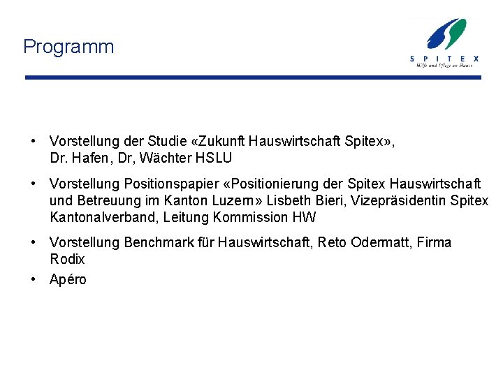 Programm • Vorstellung der Studie «Zukunft Hauswirtschaft Spitex» , Dr. Hafen, Dr, Wächter HSLU