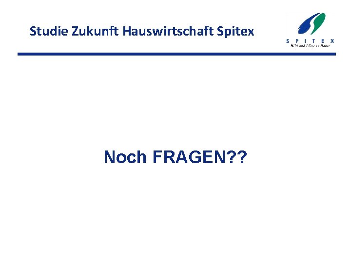 Studie Zukunft Hauswirtschaft Spitex Noch FRAGEN? ? 