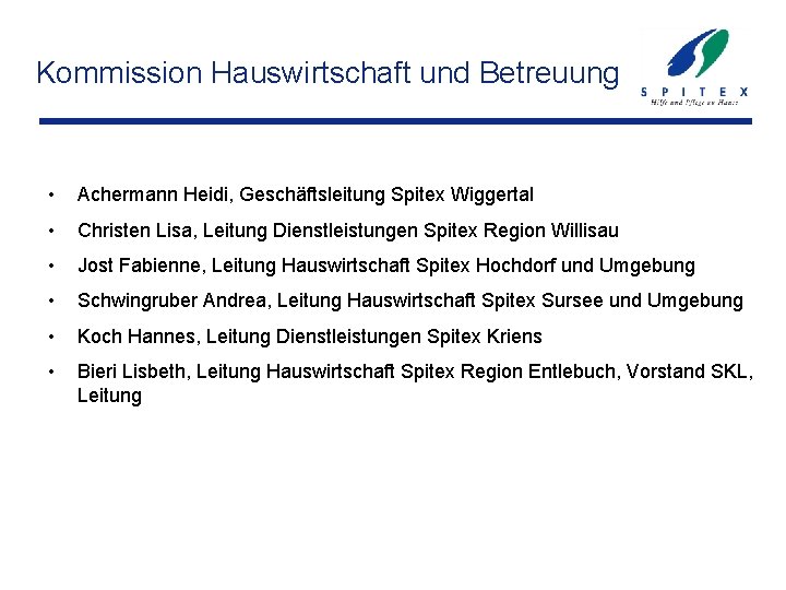 Kommission Hauswirtschaft und Betreuung • Achermann Heidi, Geschäftsleitung Spitex Wiggertal • Christen Lisa, Leitung