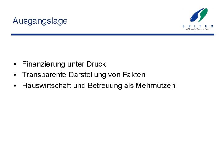 Ausgangslage • Finanzierung unter Druck • Transparente Darstellung von Fakten • Hauswirtschaft und Betreuung