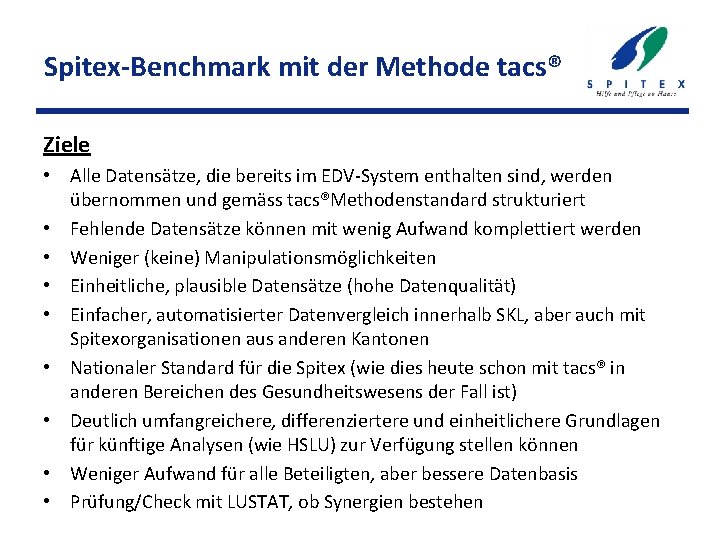 Spitex-Benchmark mit der Methode tacs® Ziele • Alle Datensätze, die bereits im EDV-System enthalten