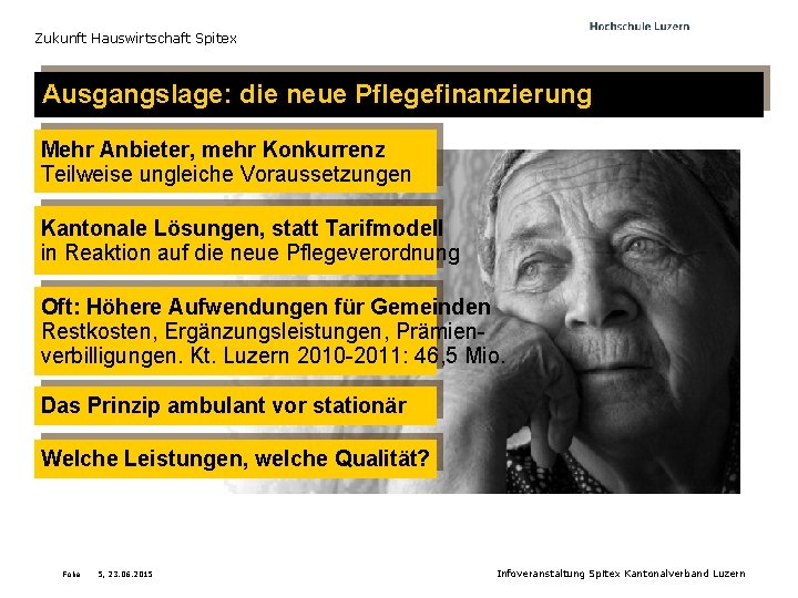 Zukunft Hauswirtschaft Spitex Ausgangslage: die neue Pflegefinanzierung Mehr Anbieter, mehr Konkurrenz Teilweise ungleiche Voraussetzungen