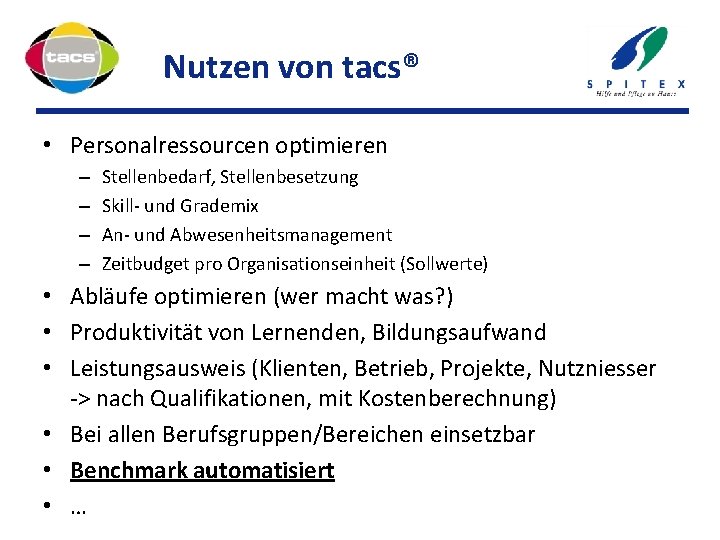 Nutzen von tacs® • Personalressourcen optimieren – – Stellenbedarf, Stellenbesetzung Skill- und Grademix An-